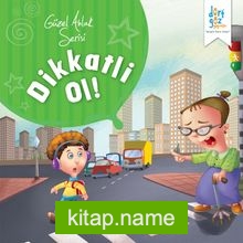 Dikkatli Ol! / Güzel Ahlak Serisi