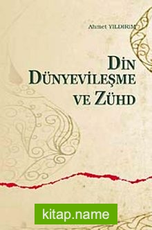 Din Dünyevileşme ve Zühd