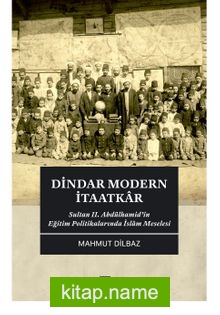 Dindar Modern İtaatkar Sultan II. Abdülhamid’in Eğitim Politikalarında İslam Meselesi