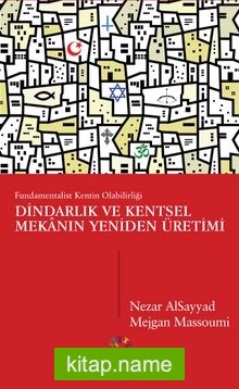 Dindarlık ve Kentsel Mekanın Yeniden Üretimi Fundamentalist Kentin Olabilirliği