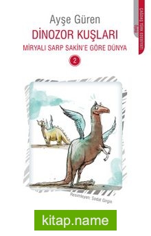 Dinozor Kuşları / Miryalı Sarp Sakin’e Göre Dünya 2