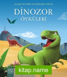Dinozor Öyküleri / Çocuğumla Birlikte Okuyabileceğim Öyküler