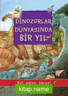 Dinozorlar Dünyasında Bir Yıl / Bul, Eğlen, Öğren!