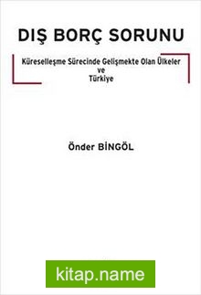 Dış Borç Sorunu Küreselleşme Sürecinde Gelişmekte Olan Ülkeler ve Türkiye