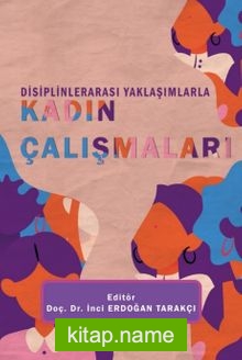 Disiplinlerarası Yaklaşımlarla Kadın Çalışmaları