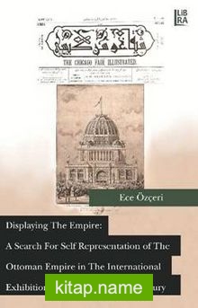 Displaying the Empire: A Search for Self  Representation of the Ottoman Empire in  the International Exhibitions of the  Nineteenth Century