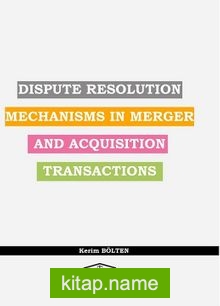 Dispute Resolution Mechanisms In Merger And Acquisıtion Transactions