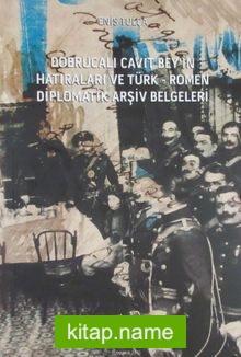 Dobrucalı Cavit Bey’in Hatıraları ve Türk-Romen Diplomatik Arşiv Belgeleri