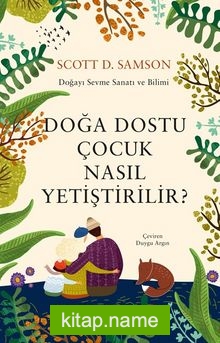 Doğa Dostu Çocuk Nasıl Yetiştirilir? Doğayı Sevme Sanatı ve Bilimi