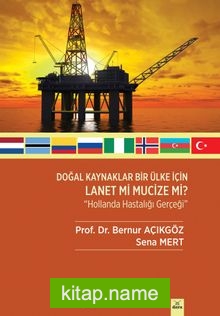 Doğal Kaynaklar Bir Ülke İçin Lanet mi Mucize mi ? Hollanda Hastalığı Gerçeği