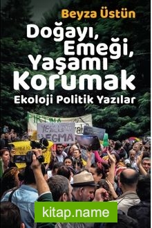 Doğayı, Emeği, Yaşamı Korumak Ekoloji Politik Yazılar