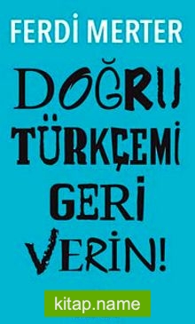 Doğru Türkçemi Geri Verin