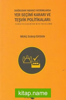 Doğrudan Yabancı Yatırımlarda Yer Seçimi Kararı ve Teşvik Politikaları Türkiye Üzerine Bir İnceleme