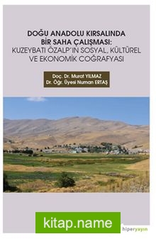 Doğu  Anadolu Kırsalında Bir Saha Çalışması: Kuzeybatı Özalp’ın Sosyal, Kültürel ve 	Ekonomik Coğrafyası