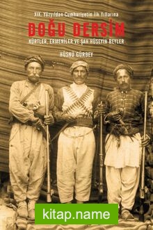 Doğu Dersim XIX. Yüzyıldan Cumhuriyetin İlk Yıllarına Doğu Dersim / Kürtler, Ermeniler ve Şah Hüseyin Beyler