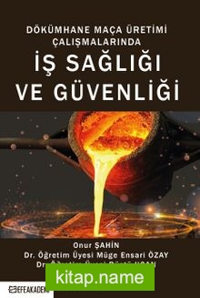 Dökümhane Maça Üretimi Çalışmalarında İş Sağlığı ve Güvenliği