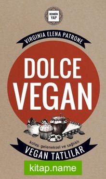 Dolce Vegan: Kolay, Geleneksel ve Sağlıklı Vegan Tatlılar