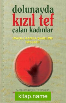 Dolunayda Kızıl Tef Çalan Kadınlar İranlı Kadın-Şairler Seçkisi