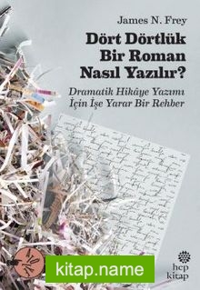 Dört Dörtlük Bir Roman Nasıl Yazılır ? Dramatik Hikaye Yazımı İçin İşe Yarar Bir Rehber