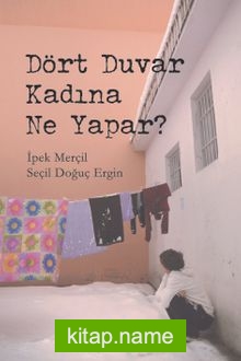 Dört Duvar Kadına Ne Yapar?