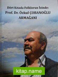 Dört Kıtada Folklorun İzinde: Prof. Dr. Özkul Çobanoğlu Armağanı