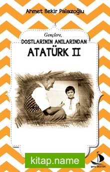 Dostlarının Anılarından Atatürk 2