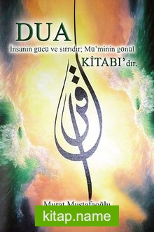 Dua Kitabı Dua İnsanın Gücü ve Sırrıdır; Mü’minin Gönül Kitabı’dır (Cep Boy)