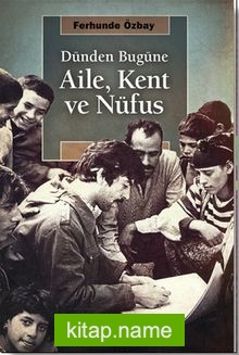 Dünden Bugüne Aile, Kent ve Nüfus