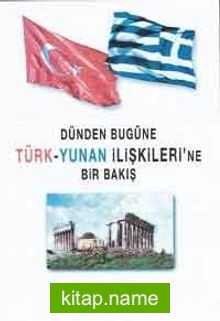 Dünden Bugüne Türk-Yunan İlişkilerine Bir Bakış