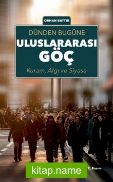 Dünden Bugüne Uluslararası Göç; Kuram, Algı ve Siyasa