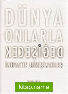 Dünya Onlarla Değişecek  İnovatif Girişimciler