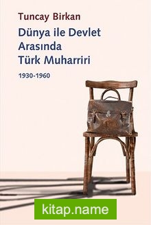 Dünya ile Devlet Arasında Türk Muharriri 1930-1960