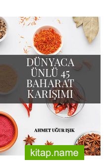 Dünyaca Ünlü 45 Baharat Karışımı