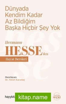 Dünyada Kendim Kadar Az Bildiğim Başka Hiçbir Şey Yok / Hermann Hesse’den Hayat Dersleri