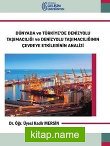 Dünyada ve Türkiye’de Denizyolu Taşımacılığı ve Denizyolu Taşımacılığının Çevreye Etkilerinin Analiz