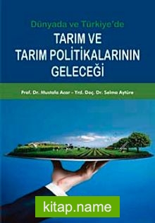 Dünyada ve Türkiye’de Tarım ve Tarım Politikalarının Geleceği