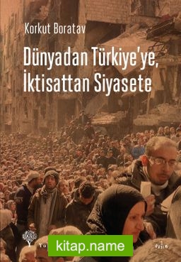 Dünyadan Türkiye’ye, İktisattan Siyasete