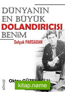 Dünyanın En Büyük Dolandırıcısı Benim – Selçuk Parsadan