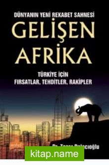 Dünyanın Yeni Rekabet Sahnesi Gelişen Afrika – Türkiye İçin Fırsatlar, Tehditler, Rakipler