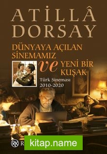 Dünyaya Açılan Sinemamız ve Yeni Bir Kuşak Türk Sineması 2010-2020