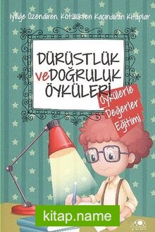 Dürüstlük ve Doğruluk Öyküleri / Öykülerle Değerler Eğitimi