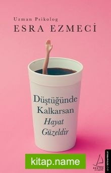 Düştüğünde Kalkarsan Hayat Güzeldir