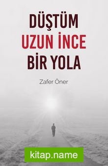 Düştüm Uzun İnce Bir Yola