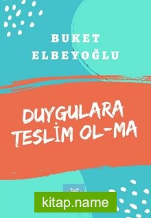 Duygulara Teslim Ol-Ma