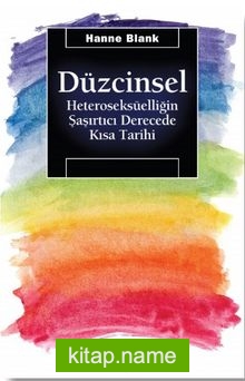 Düzcinsel Heteroseksüelliğin Şaşırtıcı Derecede Kısa Tarihi