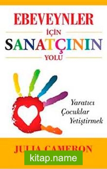 Ebeveynler İçin Sanatçının Yolu  Yaratıcı Çocuklar Yetiştirmek