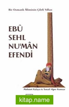 Ebu Sehl Numan Efendi Bir Osmanlı Aliminin Çileli Yılları