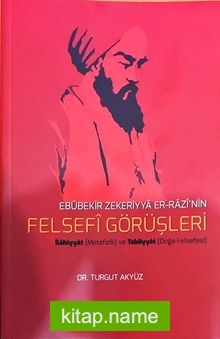 Ebubekir Zekeriyya er-Razi’nin Felsefi Görüşleri İlahiyyat (Metafizik) ve Tabiiyyat (Doğa Felsefesi)