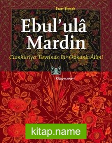 Ebul’ula Mardin  Cumhuriyet Devrinde Bir Osmanlı Alimi