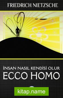 Ecco Homo – İnsan Nasıl Kendisi Olur